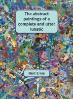 The abstract paintings of a complete and utter lunatic 0648551407 Book Cover