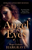 Angel Eyes: The Violin Trade, Money, Power, Corruption & Sex 180514202X Book Cover