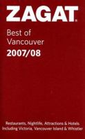 Zagat 2007/08 Vancouver: Including Victoria, Vancouver Island & Whistler (Zagat Survey) 1570068739 Book Cover
