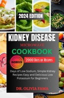 Kidney Disease Microwave Cookbook: Over 85+ Delicious Recipes, Quick and Easy to Manage Renal Diet +14 Days Meal Simple for Beginners At Any Level B0CQSNJR8Y Book Cover