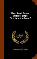 Memoirs of Barras, Member of the Directorate; Volume 3 1434410110 Book Cover