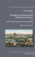 Geschichte des Königlichen Potsdamschen Militärwaisenhauses: Von seiner Entstehung bis auf die jetzige Zeit. Herausgegeben zur hundertjährigen ... 1824. Mit zehn Kupfern. 3883722944 Book Cover