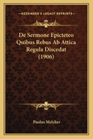 De Sermone Epicteteo Quibus Rebus Ab Attica Regula Discedat (1906) 1160411441 Book Cover