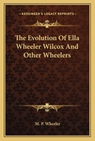 The Evolution Of Ella Wheeler Wilcox And Other Wheelers 116274331X Book Cover