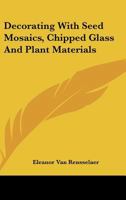 Decorating with seed mosaics, chipped glass, and plant materials. 0548443661 Book Cover