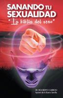 Sanando Tu Sexualidad: La Biblia del Sexo 1463363044 Book Cover