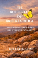 The Butterfly on Breckenridge: Yellow Wings, High Winds, and a Whisper from Above B0GHJ3CPS6 Book Cover