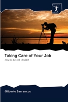 Taking Care of Your Job: How to Be THE LEADER 6200956596 Book Cover