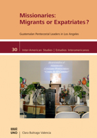 Missionaries: Migrants or Expatriates?: Guatemalan Pentecostal Leaders in Los Angeles (Inter-American Studies) 1608012107 Book Cover