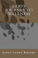 God's Journey to Wellness 1461014913 Book Cover