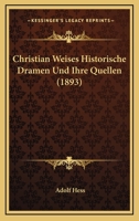 Christian Weises Historische Dramen Und Ihre Quellen 1247943259 Book Cover