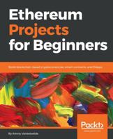 Ethereum Projects for Beginners: Build blockchain-based cryptocurrencies, smart contracts, and DApps 1789537401 Book Cover