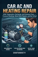 Car AC and Heating Repair: HVAC Diagnostics, Recharge, and Common Fixes — Pressure Readings, Blend-Door Repairs, and the 1234yf (DIY Car Repair & Maintenance Series) B0H8DZNK9T Book Cover