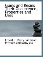Gums and Resins Their Occurrence, Properties and Uses 101767311X Book Cover