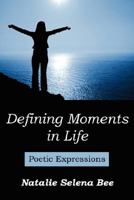 Defining Moments in Life: Poetic Expressions 1434352838 Book Cover
