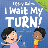 I Stay Calm. I Wait My Turn!: An Affirmation-Themed Book About Waiting For Toddlers (Ages 2-4) (My Amazing Toddler Behavioral Series) 1964202140 Book Cover