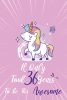 It only took 36 years to be this awesome: A Journal And Sketchbook For 36 Years Old Girls 1658327977 Book Cover