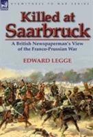 Killed at Saarbruck: A British Newspaperman's View of the Franco-Prussian War 0857067923 Book Cover