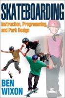 Skateboarding: Instruction, Programming, and Park Design 0736074260 Book Cover