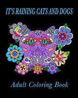 It's Raining Cats and Dogs Adult Coloring Book 1537131281 Book Cover