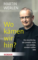 Wo Kamen Wir Hin?: Fur Eine Kirche, Die Umkehr Nicht Nur Predigt, Sondern Selber Lebt 3451031671 Book Cover