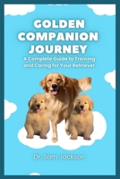 Golden Companion Journey: A Complete Guide to Training and Caring for Your Retriever B0FK59ZZGL Book Cover