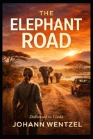 The Elephant Road: A Story of Grief, Mercy, and the Long Way Back (The Namib Frontiers Series) B0GSFM6C9Y Book Cover