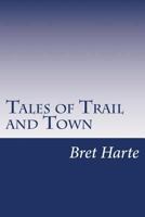 Tales of Trail and Town 1517235723 Book Cover