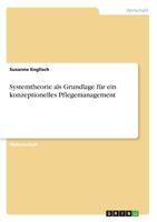 Systemtheorie ALS Grundlage Für Ein Konzeptionelles Pflegemanagement (German Edition) 3668530645 Book Cover