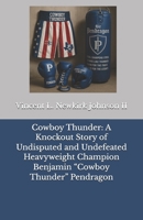 Cowboy Thunder: A Knockout Story of Undisputed and Undefeated Heavyweight Champion Benjamin “Cowboy Thunder” Pendragon B0F8V23X6C Book Cover