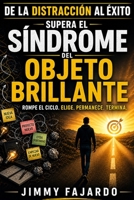 DE LA DISTRACCIÓN AL ÉXITO: SUPERA EL SÍNDROME DEL OBJETO BRILLANTE (Spanish Edition) B0DX6JMYXG Book Cover