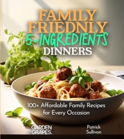 Family-Friendly 5-Ingredients Dinners: Affordable Family Recipes for Every Occasion, 100+ Recipes For a Quick, Tasty, and Simple Meal, Pictures Included (5 Ingredients Collection) B0FQKVNSGZ Book Cover