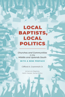 Local Baptists, Local Politics: Churches and Communities in the Middle and Uplands South 1621907511 Book Cover