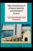The Financially Stable Rental Investment Guide For Beginners And Dummies null Book Cover