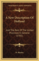 A New Description Of Holland: And The Rest Of The United Provinces In General 1437461816 Book Cover