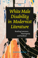 White Male Disability in Modernist Literature: Reading Lawrence, Hemingway, and Faulkner 9004520074 Book Cover