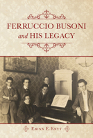 Ferruccio Busoni and His Legacy 0253026849 Book Cover