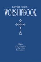 Upper Room Worshipbook: Music and Liturgies for Spiritual Formation 0835898741 Book Cover
