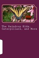 The Raindrop Kids, Caterpillars, and More: A Collection of Stories and Poems 1540578135 Book Cover