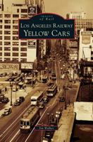 Los Angeles Railway Yellow Cars (Images of Rail) 0738547913 Book Cover