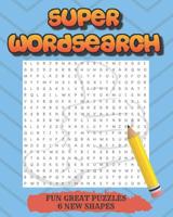 Super Wordsearch..: Puzzles, Searches 6 Different Shapes, Squares, Trees, Circles, Diamonds, Doughnuts, Hearts Hot Online Now !!!!! 1091918929 Book Cover