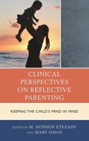 Clinical Perspectives on Reflective Parenting: Keeping the Child's Mind in Mind (The Vulnerable Child: Studies in Social Issues and Child Psychoanalysis) 144223508X Book Cover