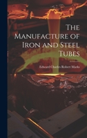 The Manufacture of Iron and Steel Tubes 1022857088 Book Cover
