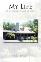 My Life: The Life and Times of Lloyd Ray Bowyer 1467094706 Book Cover