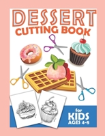 Dessert Cutting Book For Kids Ages 4-8: Scissor Practice For Preschool Craft Activity For Toddler Cutting Workbooks For Preschoolers B087SMDNYQ Book Cover