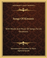 Songs Of Kiwanis: With Words And Music Of Songs For All Occasions 116315184X Book Cover