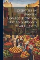 Exercises in Spanish Composition for First and Second Year Classes 1022044559 Book Cover