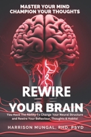 Rewire Your Brain: Master Your Mind - Champion Your Thoughts B0CFZL179T Book Cover