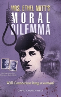 Mrs. Ethel Nott's Moral Dilemma: Will Connecticut hang a woman? B0H8KKGS2D Book Cover