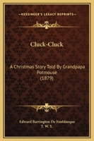 Cluck-Cluck: A Christmas Story Told by Grandpapa Potmouse 1274502055 Book Cover